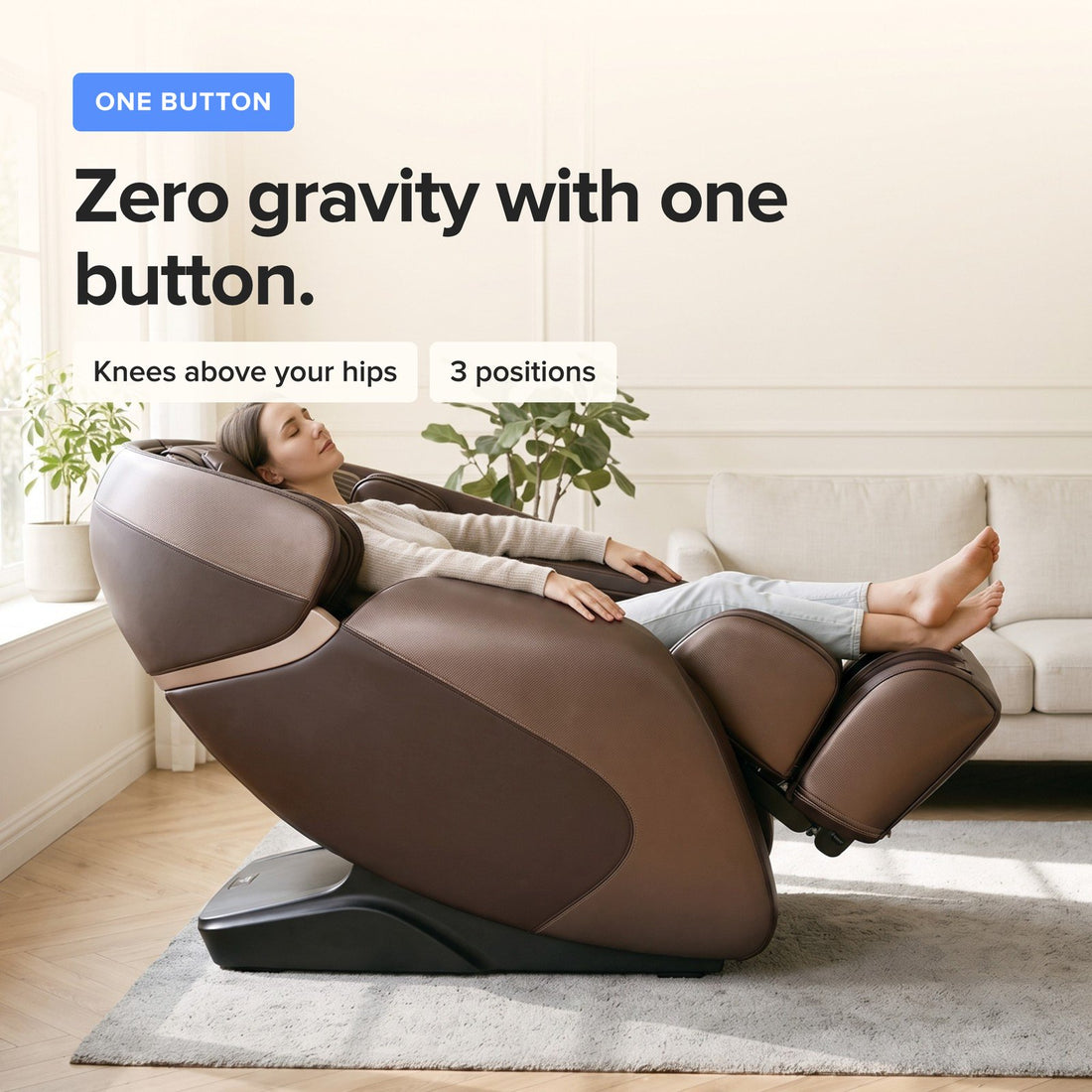 Zero gravity with one button: knees above your hips, 3 positions